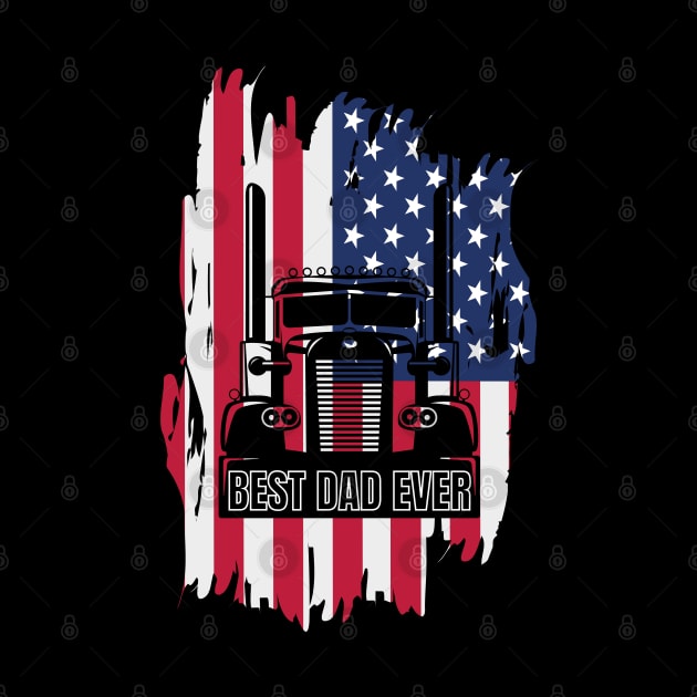 Best Dad Ever USA American Flag Big Truck Trucker by Carantined Chao$