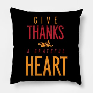 Give Thanks With A Grateful Heart Pillow