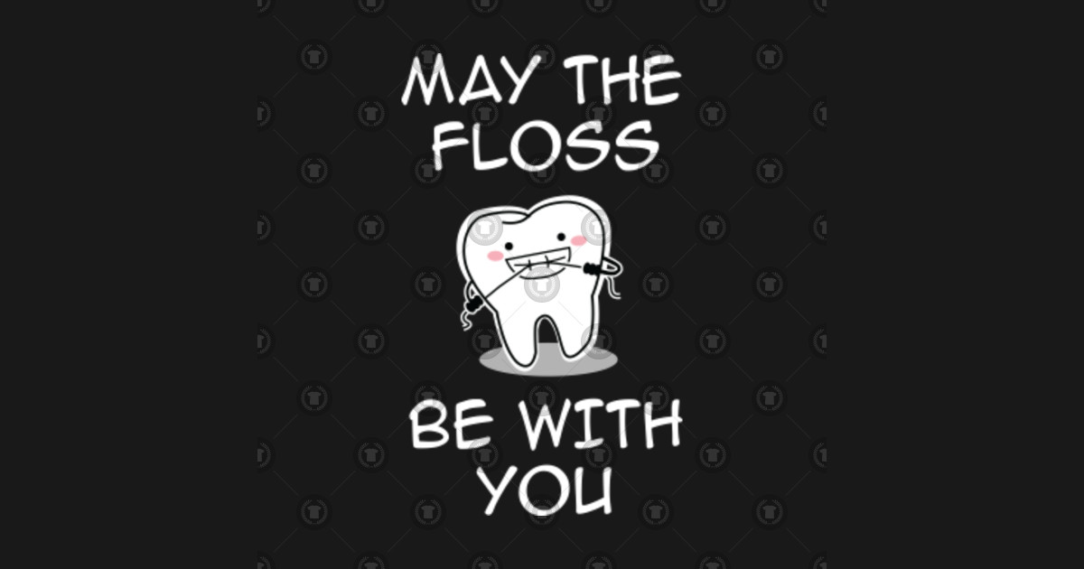 May The Floss Be With You Dentist, Teeth, Oral Health, Dental Saying