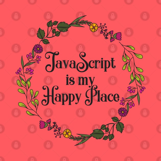 JavaScript is my Happy Place by wanderingteez