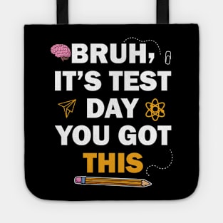 Cute Test Day Bruh It's Test Day You Got This Tote