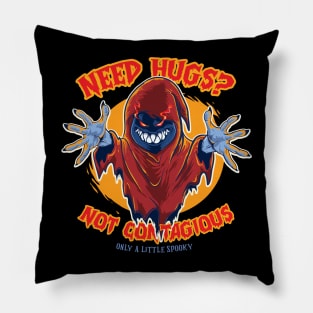 Need Hugs ? Not Contagious ( Only A Little Spooky ) Pillow
