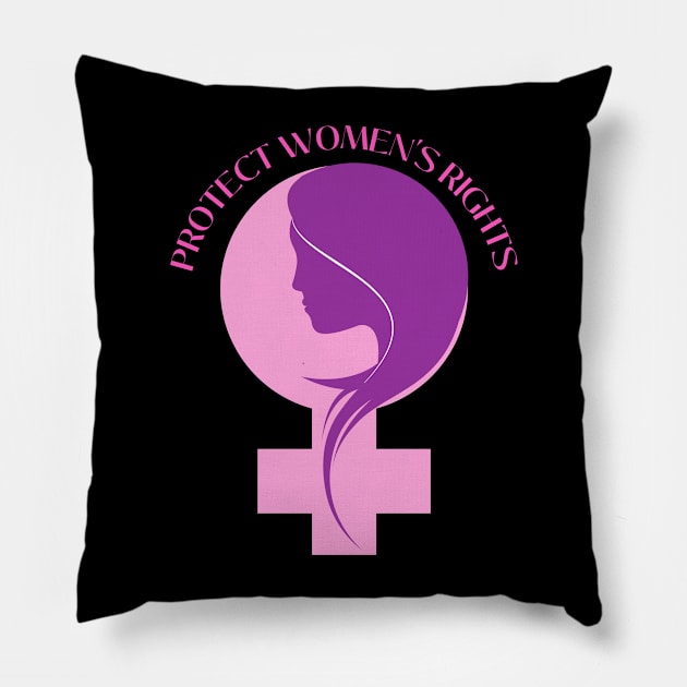 protect  women's rights Pillow by Love My..