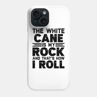 the white cane is my rock and that's how I roll Phone Case