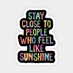 Stay Close to People Who Feel Like Sunshine Magnet