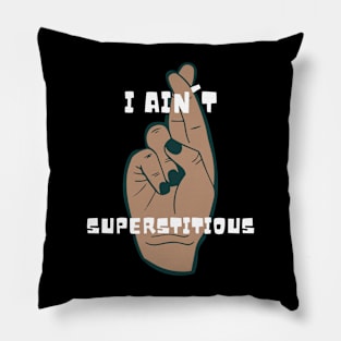 I Ain't Superstitious Pillow