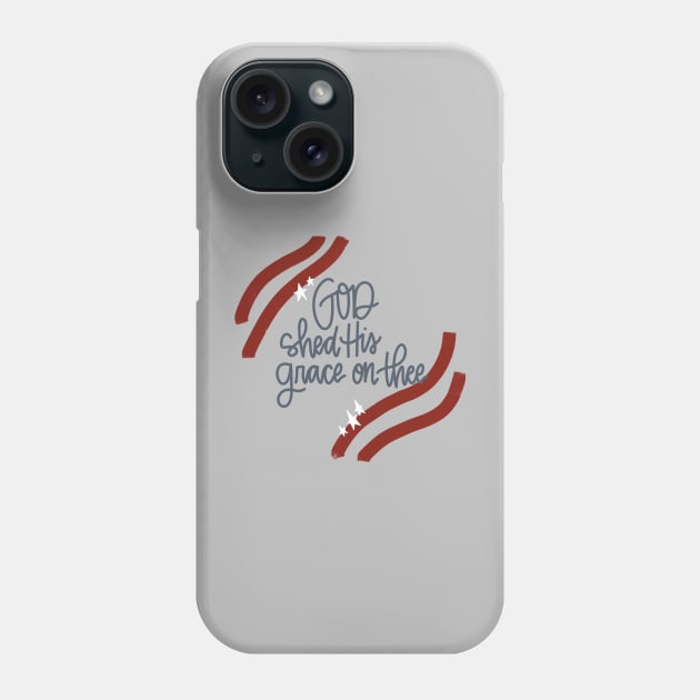 God Shed His Grace on America Phone Case by Hannah’s Hand Lettering