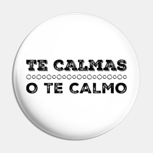 Te Calmas O Te Calmo Funny Saying Quote Tee Pin