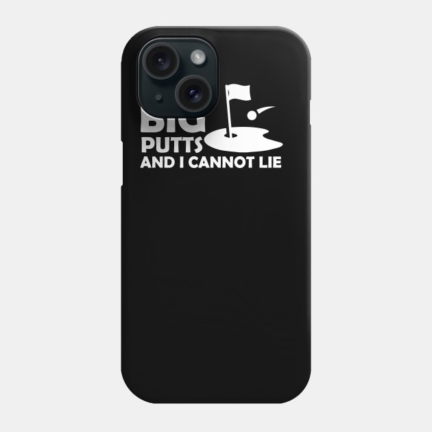 I Like Big Putts And I Cannot Lie Funny Golf Phone Case by GodiesForHomies