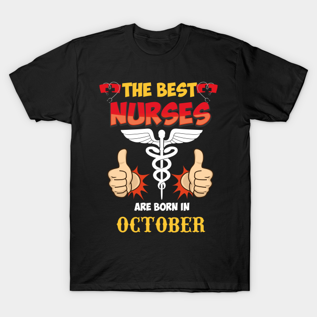 Discover The Best Nurses Are Born In October - The Best Nurses Are Born In October - T-Shirt