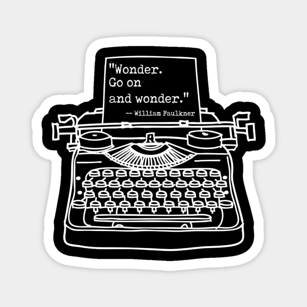 Faulkner Wonder Go on and Wonder, White, Transparent background Magnet by Phantom Goods and Designs