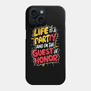 Life is a party, and  I'm the guest of honor Phone Case