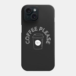 Coffee Please Phone Case