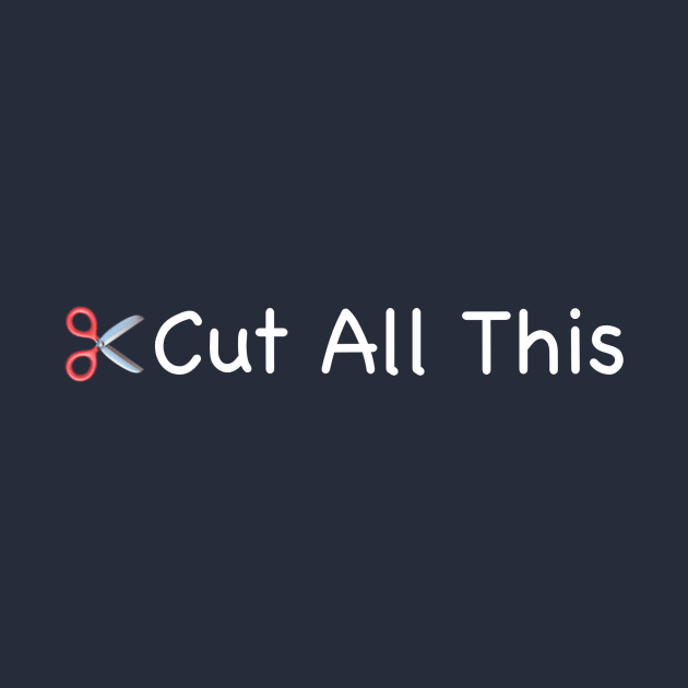 Cut All This - DARK by The Official WEE Studios Store