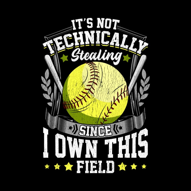 It's Not Stealing Since I Own This Field Softball by theperfectpresents