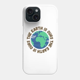 The Earth Is Ours Phone Case