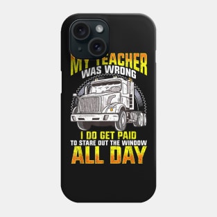 My Teacher Was Wrong Shirt-Truck Driver Shirt-Trucker GIFT Phone Case