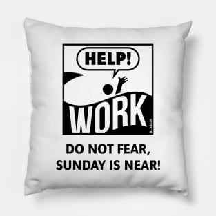 Do Not Fear, Sunday Is Near! (Saturday / Work / Black) Pillow