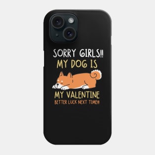 Sorry girls!!! My dog is my valentine. Better luck next time!! Phone Case