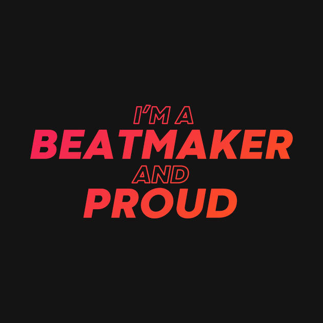 i'm a beatmaker and proud by DeekayGrafx