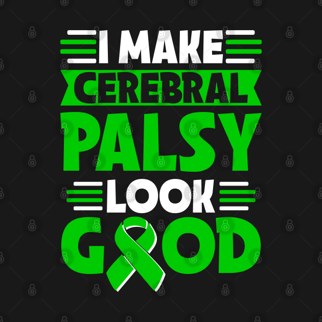 I Make Cerebral Palsy Look Good Cerebral Palsy Warrior by TeddyTees
