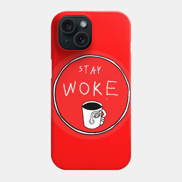 Stay Woke Phone Case by k8_thenotsogreat