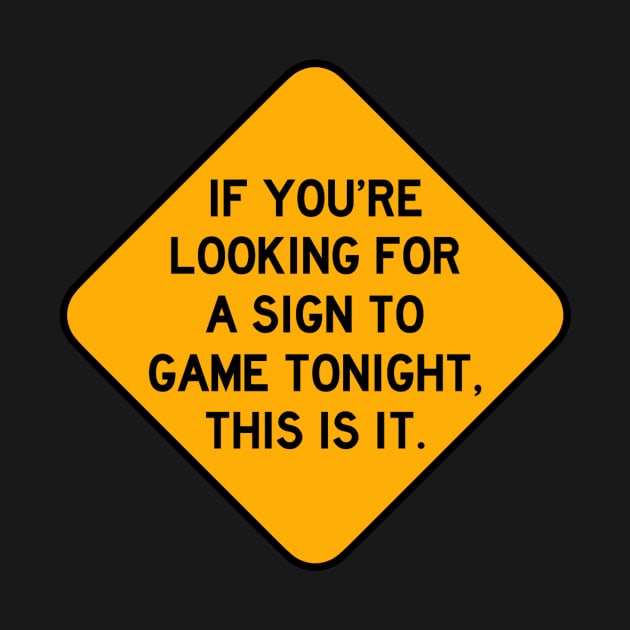 Here's a Sign to Game Tonight by Bododobird