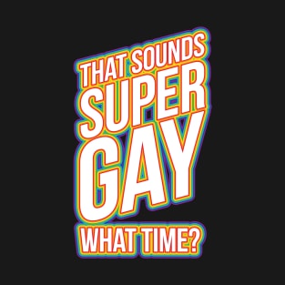 Fun Bisexual Pride Stuff - Sounds Gay What Time? T-Design T-Shirt