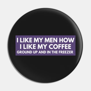 I Like My Men How I Like My Coffee Ground Up And In The Freezer, Funny Car Bumper Pin