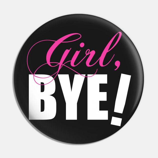 Girl BYE! Sassy Humor Pin by cloud9hopper