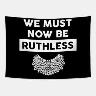 RBG - We Must Now Be Ruthless Tapestry