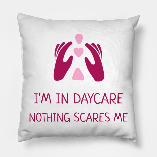 I'm In Daycare - Nothing Scares Me Pillow by Doris4all