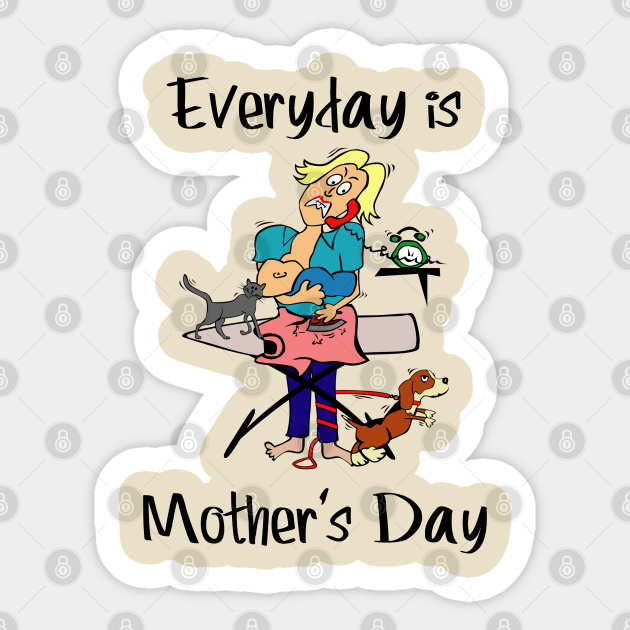 Everyday Is Mother S Day Mothers Day Sticker Teepublic It is observed annually on the second sunday in may. everyday is mother s day