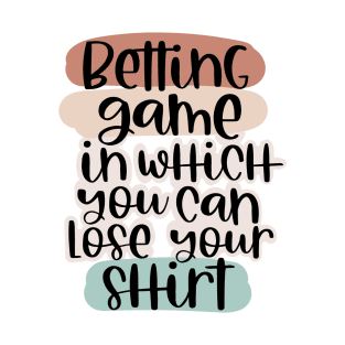 Betting game tshirts T-Shirt