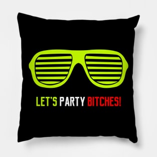 Let's Party Bitches Pillow