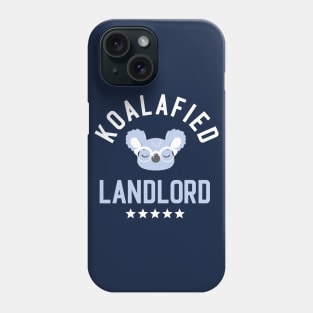 Koalafied Landlord - Funny Gift Idea for Landlords Phone Case