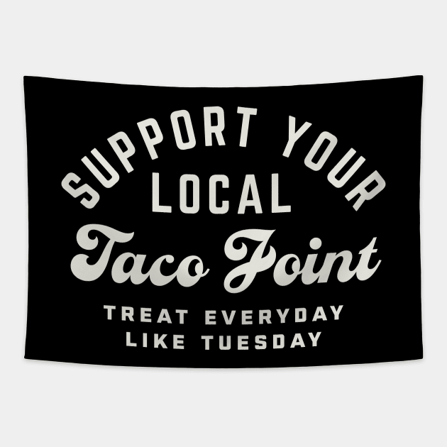 Support Your Local Taco Joint Treat Everyday Like Tuesday Tapestry by PodDesignShop