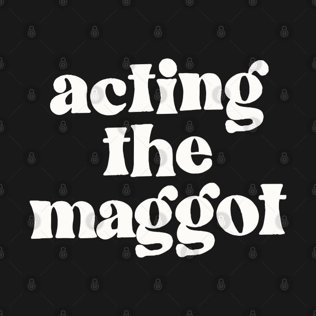 Acting The Maggot - Irish Sayings Gift by feck!