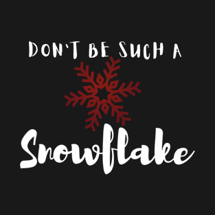 Don't Be a Snowflake T-Shirt