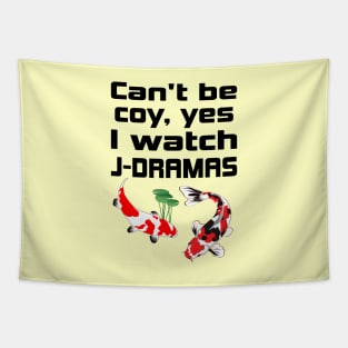 Can't be coy, Yes I watch J-Dramas with Koi Tapestry