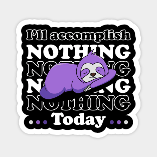 I will accomplish nothing today - white text Magnet