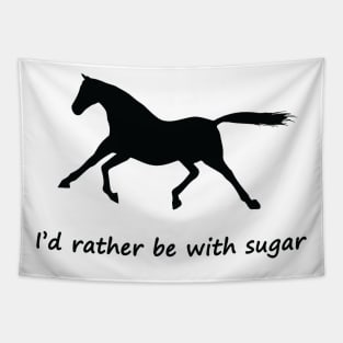 i'd rather be with sugar horse Tapestry