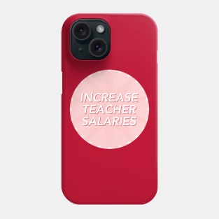 Increase Teacher Salary - Fair Pay For Teachers Phone Case