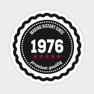 Making history since 1976 badge Magnet