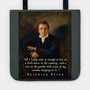 Heinrich Heine portrait and quote: All I really want is enough to live on, a little house in the country... and a tree in the garden with seven of my enemies hanging in it. Tote