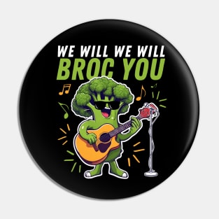 We Will We Will Broc You Funny Broccoli Pin