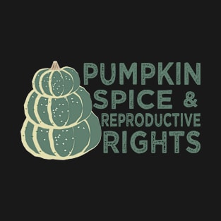 Pumpkin Spice And Reproductive Rights T-Shirt