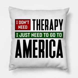 I don't need therapy, I just need to go to America Pillow