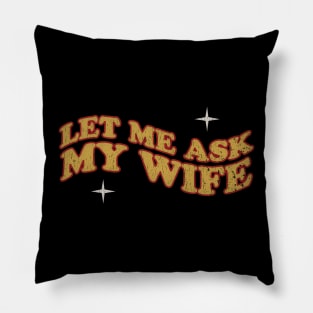 Let Me Ask My Wife  - retro Pillow