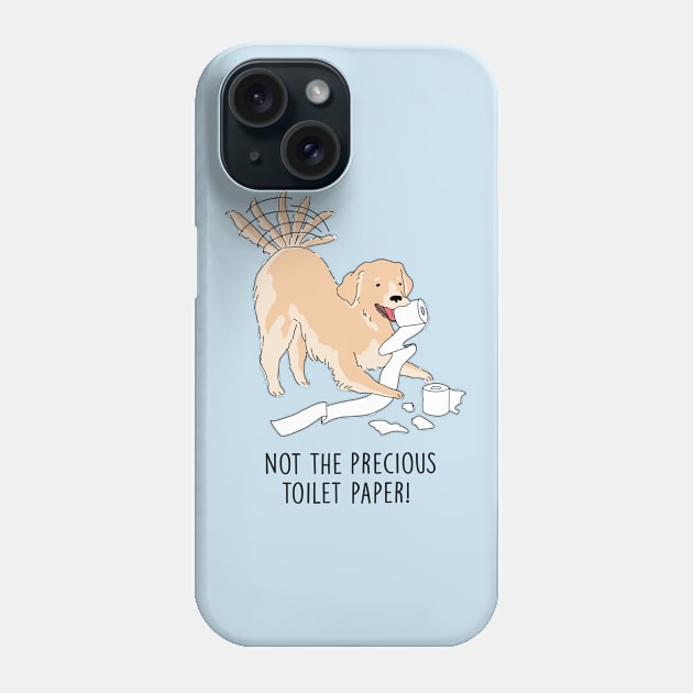 Quarantine Dog - Not The Precious Toilet Paper Phone Case by SuperrSunday